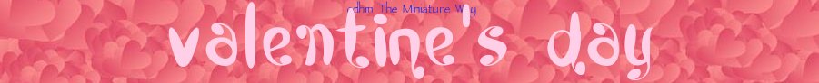 CDHM The Minaiture Way, Valentine's Day